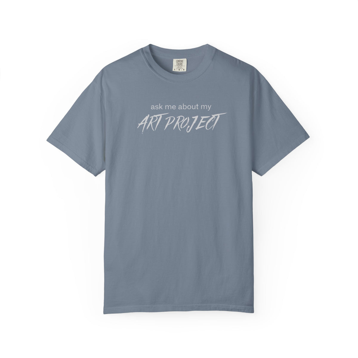 ask me about my ART PROJECT tshirt