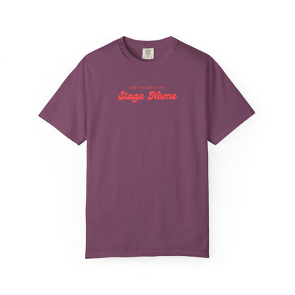 ask me about my STAGE NAME tshirt